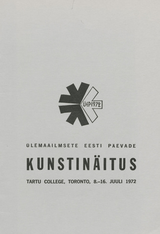 Ülemaailmsete Eesti Päevade kunstinäitus : Torontos, 8.-16. juuli 1972 : tutvustaja