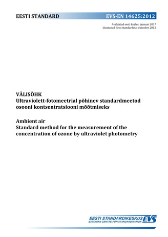 EVS-EN 14625:2012 Välisõhk : ultraviolett-fotomeetrial põhinev standardmeetod osooni kontsentratsiooni mõõtmiseks = Ambient air : standard method for the measurement of the concentration of ozone by ultraviolet photometry 