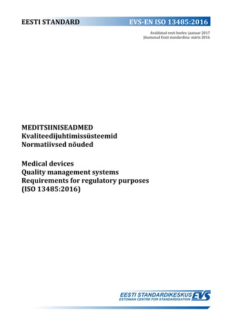 EVS-EN ISO 13485:2016 Meditsiiniseadmed : kvaliteedijuhtimissüsteemid. Normatiivsed nõuded = Medical devices : quality management systems. Requirements for regulatory purposes (ISO 13485:2016)