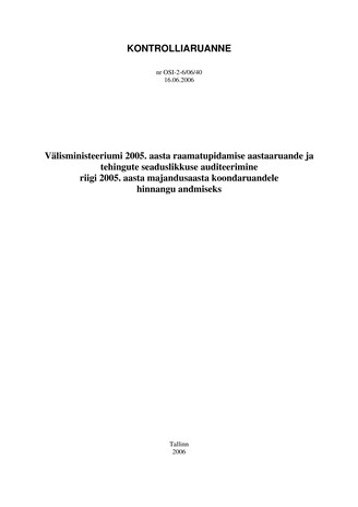 Välisministeeriumi 2005. aasta raamatupidamise aastaaruande ja tehingute seaduslikkuse auditeerimine riigi 2005. aasta majandusaasta koondaruandele hinnangu andmiseks (Riigikontrolli kontrolliaruanded 2006)