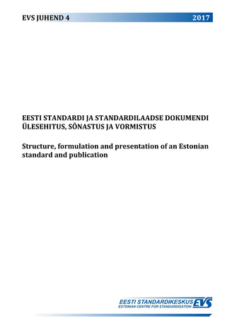 4 Eesti standardi ja standardilaadse dokumendi ülesehitus, sõnastus ja vormistus = Structure, formulation and presentation of an Estonian standard and publication 