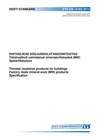 EVS-EN 13162:2012 Ehituslikud soojusisolatsioonitooted : tööstuslikult valmistatud mineraalvillatooted. Spetsifikatsioon = Thermal insulation products for buildings : factory made mineral wool (MW). Specification
