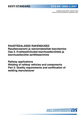 EVS-EN 15085-2:2007 Raudteealased rakendused : raudteeveeremi ja veeremidetailide keevitamine. Osa 2, Kvaliteedinõuded keevitusettevõttele ja keevitusettevõtte sertifitseerimine = Railway applications : welding of railway vehicles and components. Part ...