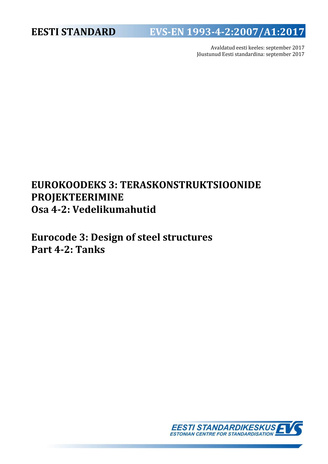 EVS-EN 1993-4-2:2007/A1:2017 Eurokoodeks 3 : teraskonstruktsioonide projekteerimine. Osa 4-2, Vedelikumahutid = Eurocode 3 : design of steel structures. Part 4-2, Tanks 