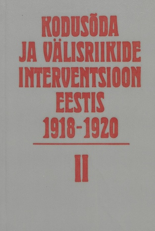 Kodusõda ja välisriikide interventsioon Eestis 1918-1920 : dokumente ja materjale. 2. kd. 