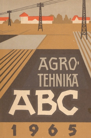 Agrotehnika ABC : agrotehnilisi nõuandeid 1965. aastaks
