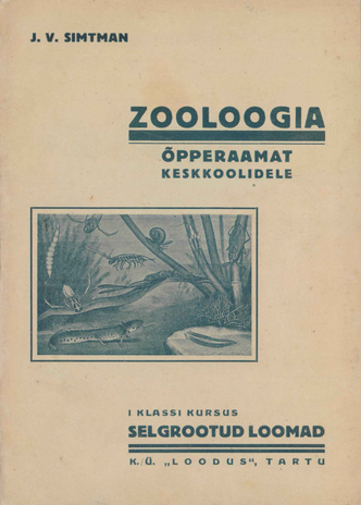 Zooloogia õpperaamat : keskkoolidele : I klassi kursus : selgrootud loomad