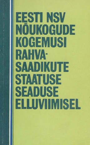 Eesti NSV nõukogude kogemusi rahvasaadikute staatuse seaduse elluviimisel : artiklite kogumik 