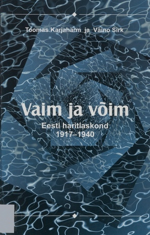 Vaim ja võim : Eesti haritlaskond 1917-1940