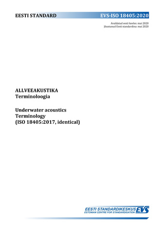 EVS-ISO 18405:2020 Allveeakustika : terminoloogia = Underwater acoustics : terminology (ISO 18405:2017, identical) 