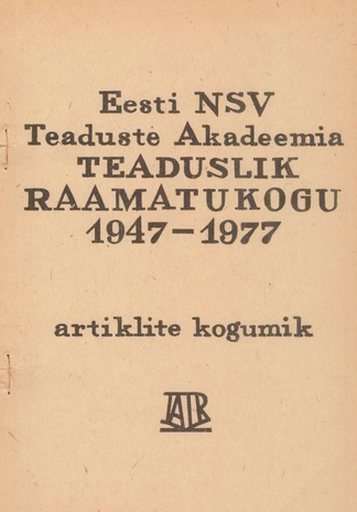 Eesti NSV Teaduste Akadeemia Teaduslik Raamatukogu 1947-1977 : artiklite kogumik 