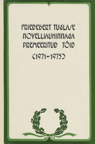 Friedebert Tuglase novelliauhinnaga premeeritud töid (1971-1975) 
