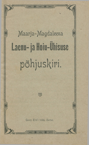 Maarja-Magdaleena Laenu- ja Hoiu-Ühisuse põhjuskiri : [kinnitatud 13. aprillil 1910]