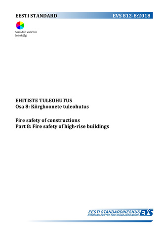 EVS 812-8:2018 Ehitiste tuleohutus. Osa 8, Kõrghoonete tuleohutus = Fire safety of constructions. Part 8, Fire safety high-rise buildings