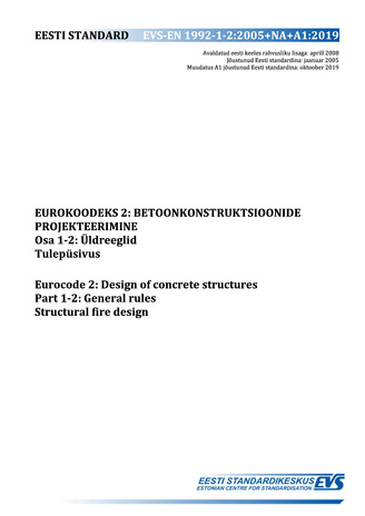 EVS-EN 1992-1-2:2005+NA+A1:2019 Eurokoodeks 2 : betoonkonstruktsioonide projekteerimine. Osa 1-2, Üldreeglid. Tulepüsivus = Eurocode 2 : design of concrete structures. Part 1-2, General rules. Structural fire design 