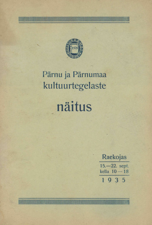 Pärnu ja Pärnumaa kultuurtegelaste näitus : Raekojas 15. - 22. sept. 1935