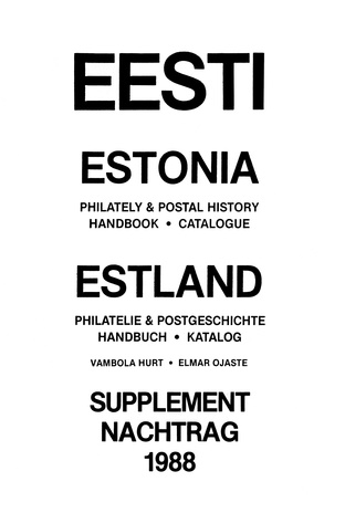 Eesti = Estonia : Philately & Postal History Handbook-Catalogue : Supplement 1988 = Estland :Philatelie & Postgeschichte Handbuch-Katalog : nachtrag 1988 