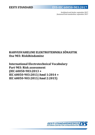 EVS-IEC 60050-903:2017 Rahvusvaheline elektrotehnika sõnastik. Osa 903, Riskihindamine = International Electrotechnical Vocabulary. Part 903, Risk assessment (IEC 60050-903:2013+IEC 60050-903:2013/Amd 1:2014+IEC 60050-903:2013/Amd 2:2015) 