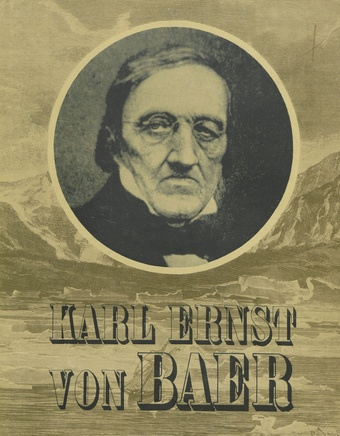 Karl Ernst von Baer : [loodusteadlase ja embrüoloogia rajaja elust : fotoalbum 