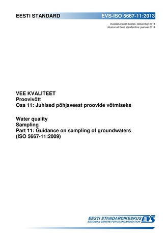 EVS-ISO 5667-11:2013 Vee kvaliteet : proovivõtt. Osa 11, Juhised põhjaveest proovide võtmiseks = Water quality : sampling. Part 11, Guidance on sampling of groundwaters (ISO 5667-11:2009) 