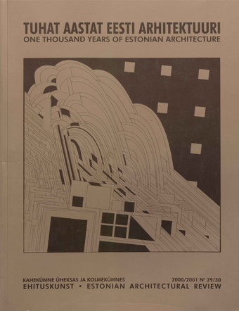 Ehituskunst : Eesti Arhitektide Liidu väljaanne = Estonian Architectural Review ; 29/30 2000/2001