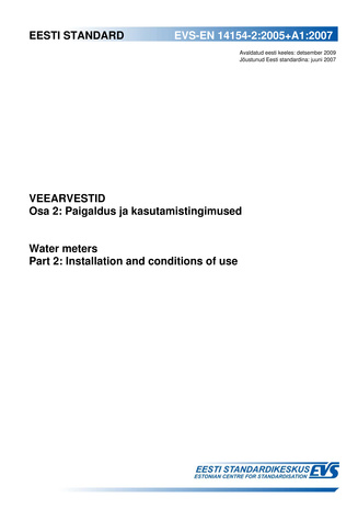 EVS-EN 14154-2:2005+A1:2007 Veearvestid. Osa 2, Paigaldus ja kasutamistingimused = Water meters. Part 2, Installation and conditions of use