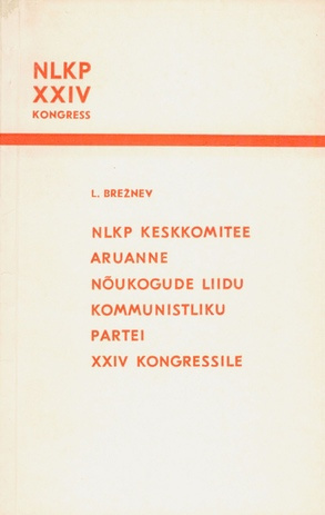 NLKP Keskkomitee aruanne Nõukogude Liidu Kommunistliku Partei XXIV kongressile 30. märtsil 1971  