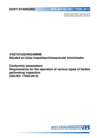 EVS-EN ISO/IEC 17020:2012 Vastavushindamine : nõuded eri tüüpi inspekteerimisasutuste toimimiseks = Conformity assessment : requirements for the operation of various types of bodies performing inspection (ISO/IEC 17020:2012) 