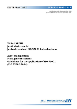 EVS-ISO 55002:2015 Varahaldus : juhtimissüsteemid. Juhised standardi ISO 55001 kohaldamiseks = Asset management : management systems. Guidelines for the application of ISO 55001 (ISO 55002:2014) 