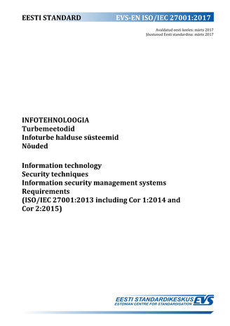 EVS-EN ISO/IEC 27001:2017 Infotehnoloogia : turbemeetodid. Infoturbe halduse süsteemid. Nõuded = Information technology : security techniques. Information security management systems. Requirements (ISO/IEC 27001:2013 including Cor 1:2014 and Cor 2:2015) 