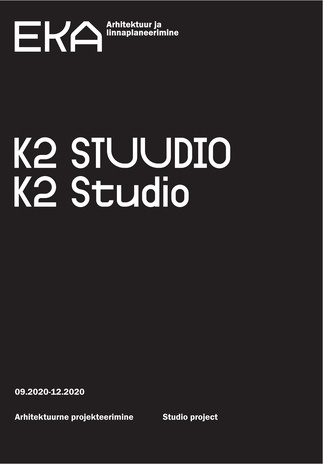 K2 Stuudio : arhitektuurne projekteerimine : 09.2020 - 12.2020 = K2 Studio : studio Project : 09.2020 - 12.2020 