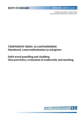 EVS-EN 14915:2013 Täispuidust seina- ja laevooderdis : omadused, vastavushindamine ja märgistus = Solid wood panelling and cladding : characteristics, evaluation of conformity and marking 