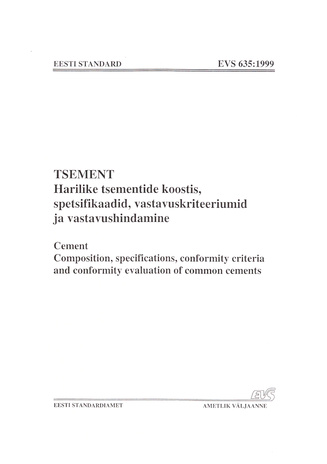 EVS 635:1999 Tsement : harilike tsementide koostis, spetsifikaadid, vastavuskriteeriumid ja vastavushindamine = Cement : composition, specifications, conformity criteria and conformity evaluation of common cements