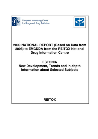 National report to the EMCDDA 2009 from Reitox National Drug Information Centre. Estonia : new developments, trends and in-depth information on selected issues 