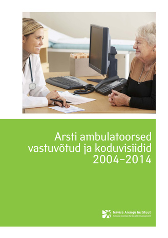 Arsti ambulatoorsed vastuvõtud ja koduvisiidid 2004–2014