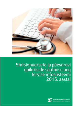 Statsionaarsete ja päevaravi epikriiside saatmise aeg tervise infosüsteemi 2015. aastal