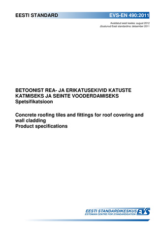 EVS-EN 490:2011 Betoonist rea- ja erikatusekivid katuste katmiseks ja seinte vooderdamiseks : spetsifikatsioon = Concrete roofing tiles and fittings for roof covering and wall cladding : product specifications 
