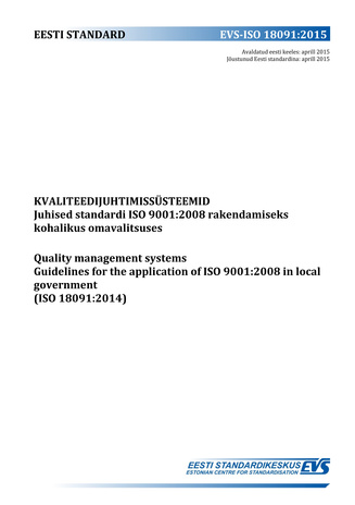 EVS-ISO 18091:2015 Kvaliteedijuhtimissüsteemid : juhised standardi ISO 9001:2008 rakendamiseks kohalikus omavalitsuses = Quality management systems : guidelines for the application of ISO 9001:2008 in local government (ISO 18091:2014) 