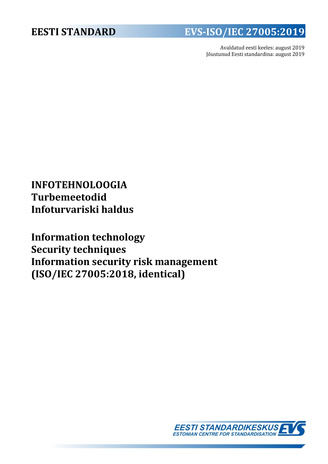 EVS-ISO/IEC 27005:2019 Infotehnoloogia : turbemeetodid. Infoturvariski haldus = Information technology : security techniques. Information security risk management (ISO/IEC 27005:2018, identical) 