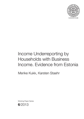 Income underreporting by households with business income. Evidence from Estonia ; 6 (Eesti Panga toimetised / Working papers of Eesti Pank ; 2013)