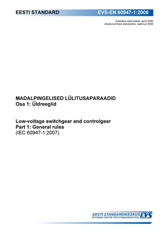 EVS-EN 60947-1:2008 Madalpingelised lülitusaparaadid. Osa 1, Üldreeglid = Low-voltage switchgear and controlgear. Part 1, General rules (IEC 60947-1:2007) 