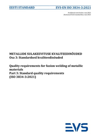 EVS-EN ISO 3834-3:2021 Metallide sulakeevituse kvaliteedinõuded. Osa 3, Standardsed kvaliteedinõuded = Quality requirements for fusion welding of metallic materials. Part 3, Standard quality requirements (ISO 3834-3:2021)