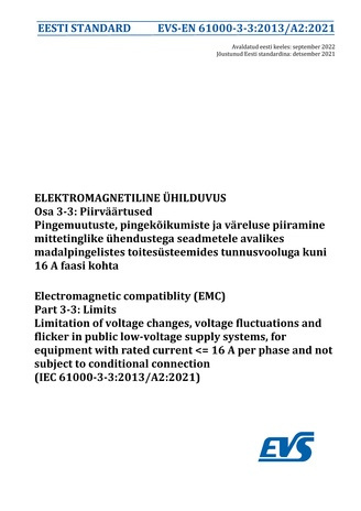 EVS-EN 61000-3-3:2013/A2:2021 Elektromagnetiline ühilduvus. Osa 3-3, Piirväärtused : pingemuutuste, pingekõikumiste ja väreluse piiramine mittetinglike ühendustega seadmetele avalikes madalpingelistes toitesüsteemides nimivooluga kuni 16 A faasi kohta ...