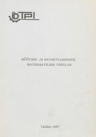Mõõtmis- ja katsetulemuste matemaatiline töötlus : metoodiline materjal masinaehitustehnoloogia, metallilõikepinkide ja -instrumentide (0501), peenmehaanikaseadmete (0531) ja autode ja autonduse (1609) erialade üliõpilastele 