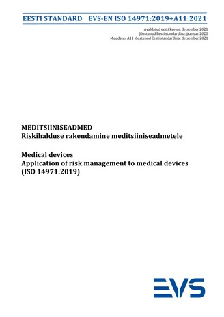 EVS-EN ISO 14971:2019+A11:2021 Meditsiiniseadmed : riskihalduse rakendamine meditsiiniseadmetele = Medical devices : application of risk management to medical devices (ISO 14971:2019) 