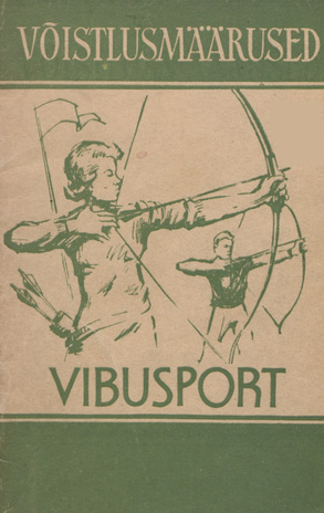Vibusport : võistlusmäärused, vibuspordi inventar, algaja vibulaskuri õpetamine, vibulaskmise tehnika 
