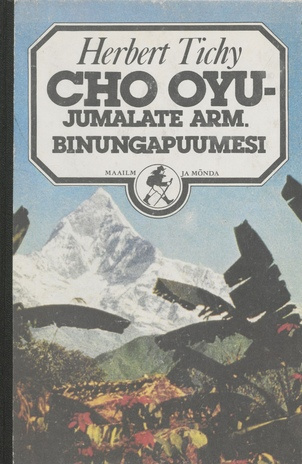 Cho Oyu - Jumalate Arm ; Binungapuumesi : aasta loodusrahvaste seas (Maailm ja mõnda ; 1987)