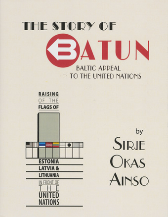The story of BATUN 1966-1991 : Baltic Appeal to the United Nations 