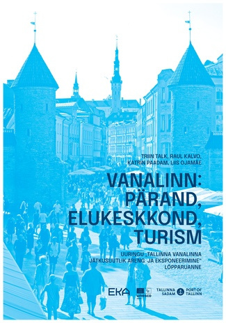 Vanalinn: pärand, elukeskkond, turism : uuringu "Tallinna vanalinna jätkusuutlik areng ja eksponeerimine" lõpparuanne 