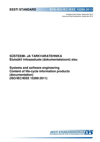 EVS-ISO/IEC/IEEE 15289:2013 Süsteemi- ja tarkvaratehnika : elutsükli infosaaduste (dokumentatsiooni) sisu = Systems and software engineering : content of life-cycle information products (documentation) (ISO/IEC/IEEE 15289:2011) 